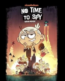  انیمیشن No Time to Spy: A Loud House Movie 2024